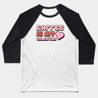 Coffee Is My Valentine Shirt, Valentine's Day Shirt, Cute Valentines Shirt, Coffee Shirt, Valentine's Day Outfit, Valentine's Day Gifts Baseball T-Shirt